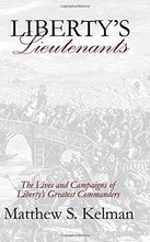 Load image into Gallery viewer, Liberty's Lieutenants: The Lives and Campaigns of Liberty's Greatest Commanders