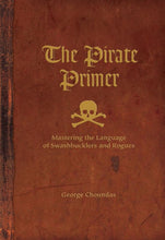 Load image into Gallery viewer, The Pirate Primer: Mastering the Language of Swashbucklers & Rogues cover image