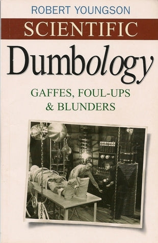 Scientific Dumbology Gaffes, Fouls-Up & Blunders