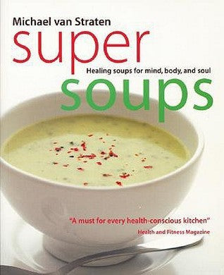 Super Soups: Healing Soups for Mind, Body and Soul