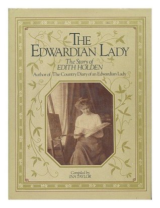 The Edwardian Lady: The Story of Edith Holden, Author of the Country Diary of an Edwardian Lady