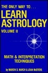 Only Way to Learn Astrology, Volume II: Math and Interpretation Techniques