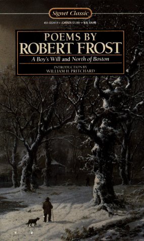 Poems by Robert Frost: A Boy's Will; North of Boston