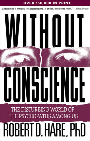 Without Conscience: The Disturbing World of the Psychopaths Among Us