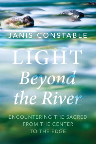 Light Beyond the River: Encountering the Sacred from the Center to the Edge