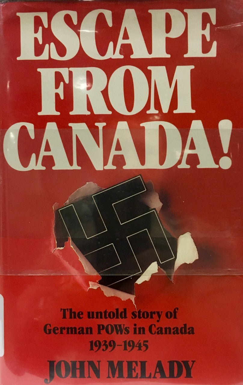 Escape from Canada!: The untold story of German POWs in Canada, 1939-1945