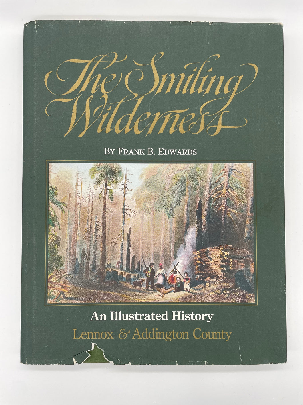 The Smiling Wilderness: An Illustrated History - Lennox & Addington County
