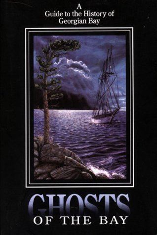 Ghosts of the Bay: A Guide to the History of Georgian Bay