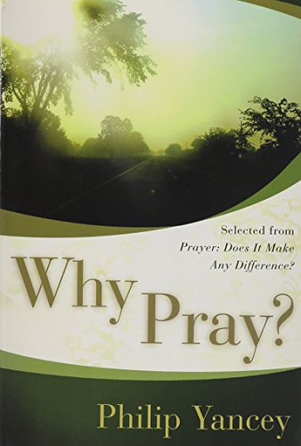 Why Pray (Why Pray, Selected from Prayer: Does It Make Any Difference?)