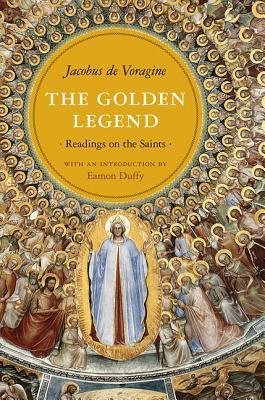 The Golden Legend: Readings on the Saints