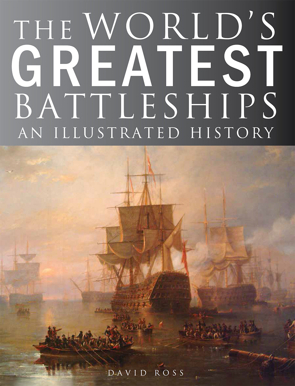 The World's Greatest Battleships: An Illustrated History