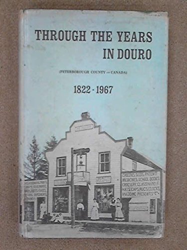 Through the Years in Douro 1822 - 1967 - Peterborough County, Canada