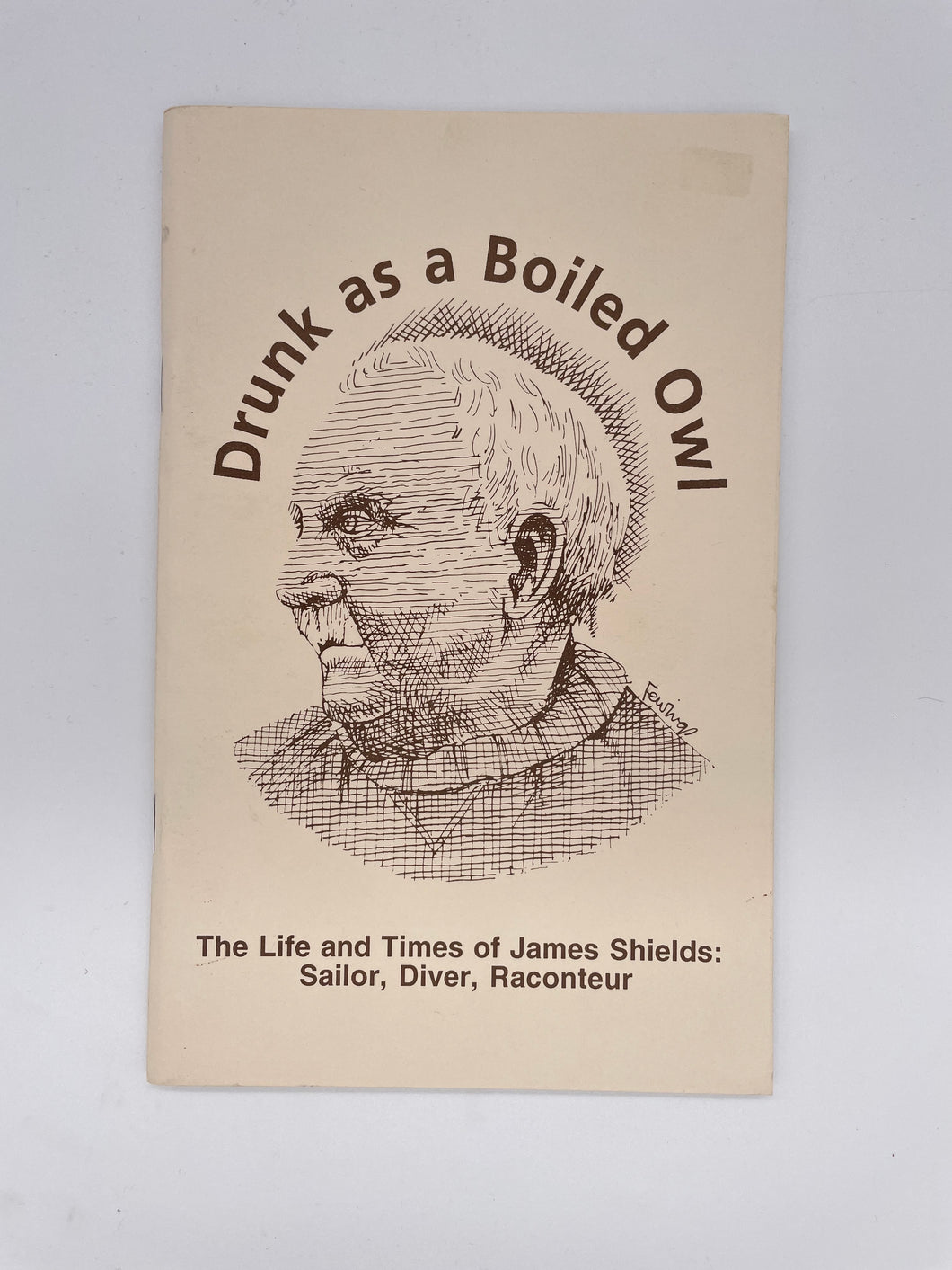 Drunk as a Boiled Owl: The Life and Times of James Shields Sailor, Diver, Raconteur