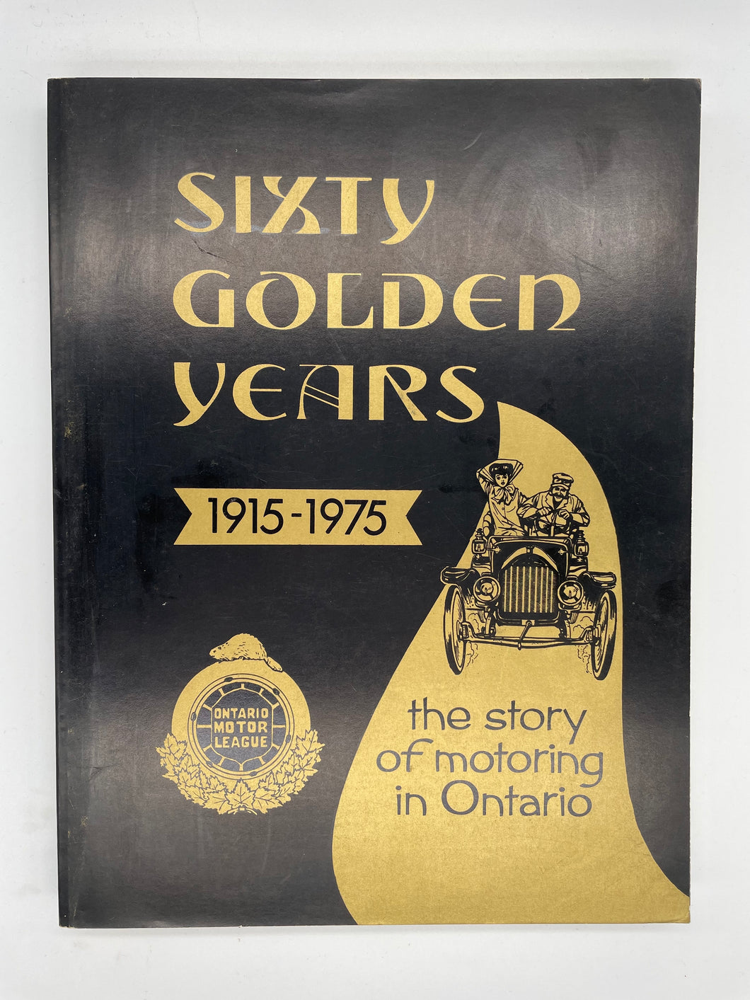 Sixty Golden Years 1915 - 1975: The Story of Motoring in Ontario