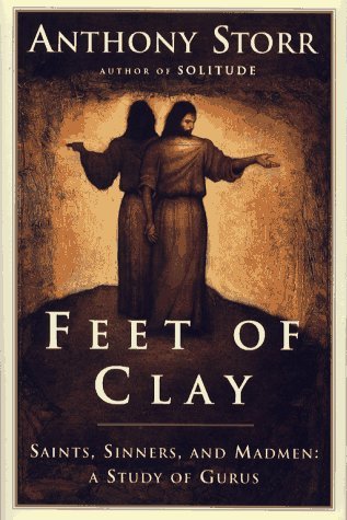 Feet of Clay: Saints, Sinners and Madmen: A Study of Gurus