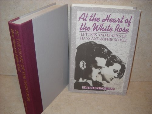 At the Heart of the White Rose: Letters and Diaries of Hans and Sophie Scholl