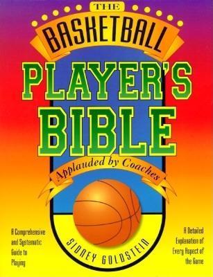 The Basketball Player's Bible: A Comprehensive and Systematic Guide to Playing