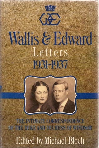 Wallis & Edward Letters 1931-37, The Intimate Correspondence of the Duke & Duchess of Windsor