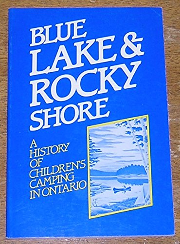 Blue Lake & Rocky Shore: A History of Children's Camping in Ontario