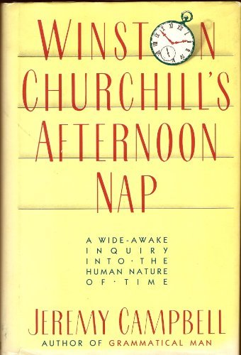 Winston Churchill's Afternoon Nap: A wide-awake inquiry into the human nature of time