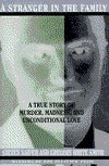 A Stranger in the Family: A True Story of Murder, Madness, and Unconditional Love