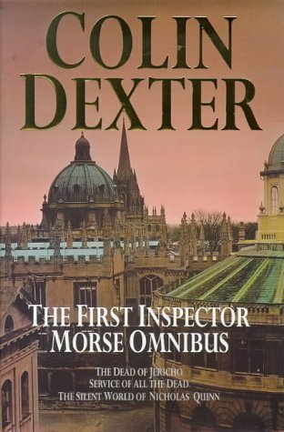 The First Inspector Morse Omnibus [The Dead of Jericho / Service of All the Dead / The Silent World of Nicholas Quinn]