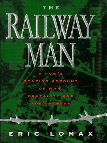 The Railway Man: A Pow's Searing Account of War, Brutality and Forgiveness