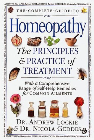 The Complete Guide to Homeopathy: The Principles and Practice of Treatment With a Comprehensive Range of Self-Help Remedies for Common Ailments