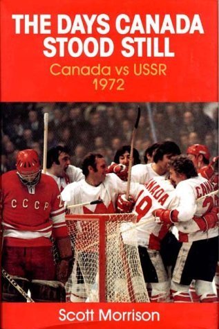 The Days Canada Stood Still: Canada vs USSR 1972