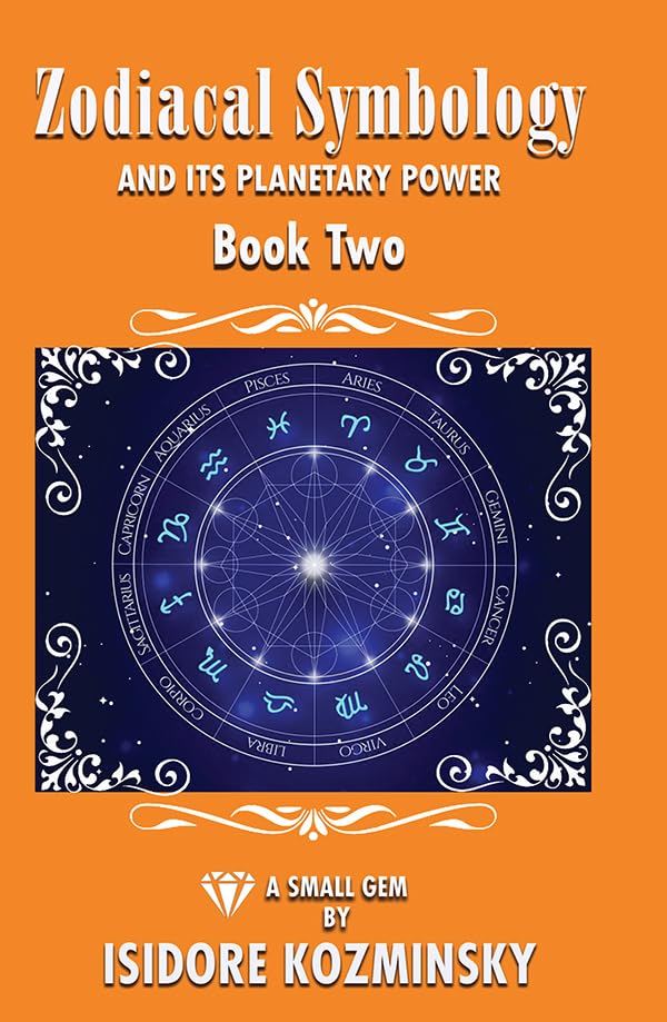 Zodiacal Symbology And It’s Planetary Power Book Two