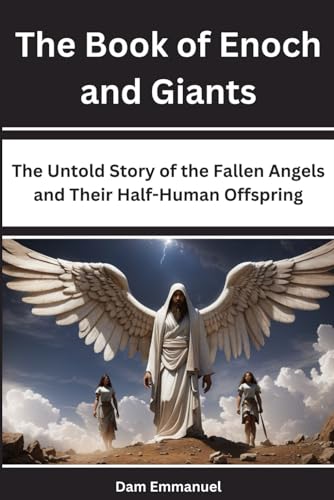 The Book of Enoch and Giants: The Untold Story of the Fallen Angels and Their Half-Human Offspring