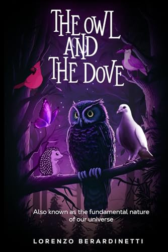 The Owl and the Dove: Also Known As The Fundamental Nature Of Our Universe