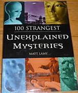 100 Strangest Unexplained Mysteries by Matt Lamy