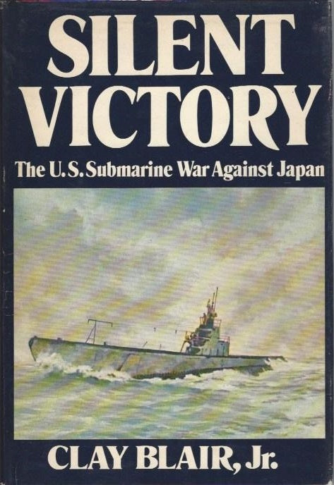 Silent Victory: The U. S. Submarine War Against Japan