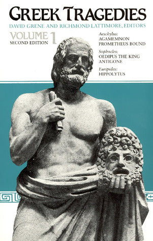 Greek Tragedies, Volume 1: Aeschylus: Agamemnon, Prometheus Bound; Sophocles: Oedipus the King, Antigone; Euripides: Hippolytus