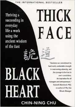 Thick Face, Black Heart: Thriving and Succeeding in Everyday Life and Work Using the Ancient Wisdom of the East