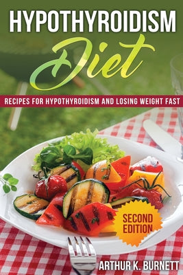 Hypothyroidism Diet: Recipes for Hypothyroidism and Losing Weight Fast