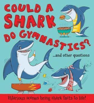 Could a Shark Do Gymnastics?: Hilarious scenes bring shark facts to life