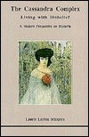 The Cassandra Complex: Living With Disbelief: A Modern Perspective on Hysteria