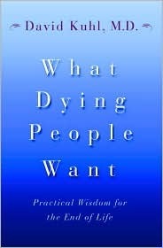 What Dying People Want: Practical Wisdom for the End of Life