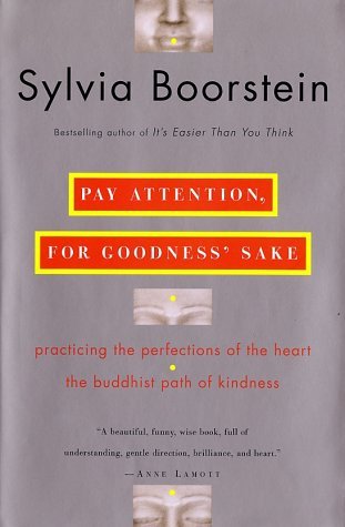 Pay Attention, for Goodness' Sake: Practicing the Perfections of the Heart--The Buddhist Path of Kindness