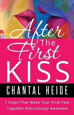 After The First Kiss: Making Your First Year Together Ridiculously Awesome