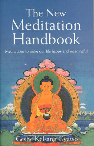 The New Meditation Handbook: Meditations to Make Our Life Happy and Meaningful