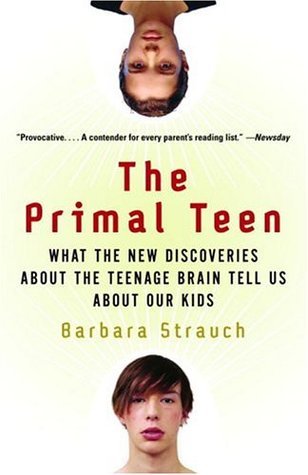 The Primal Teen: What the New Discoveries about the Teenage Brain Tell Us about Our Kids