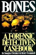 Bones: A Forensic Detective's Casebook