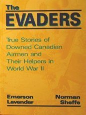 The Evaders: True Stories Of Downed Canadian Airmen And Their Helpers In World War II