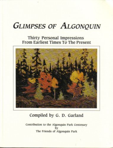 Glimpses of Algonquin: Thirty Personal Impressions From Earliest Times To The Present