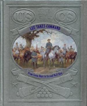 Lee Takes Command: From Seven Days to Second Bull Run