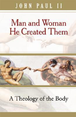 Man & Woman He Created Them: A Theology of the Body