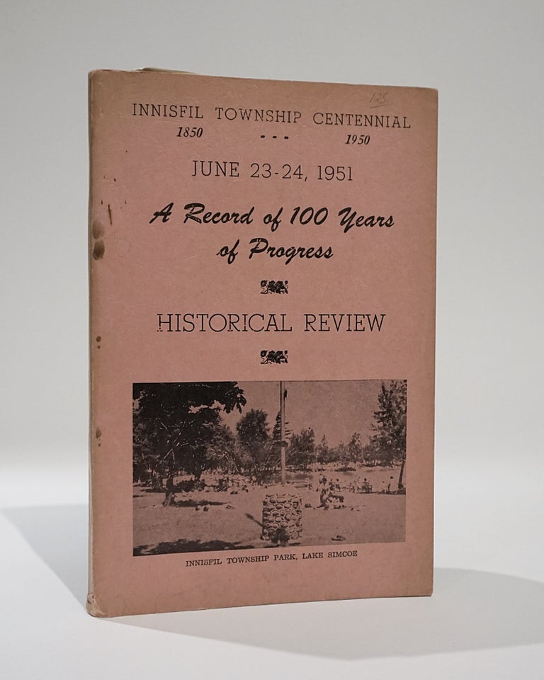 Innisfil Township Centennial 1850-1950. June 23-24, 1951. A Record of 100 Years of Progress. Historical Review.